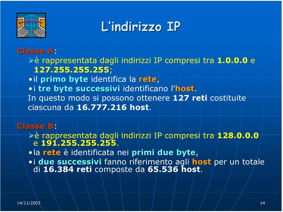 In questo modo si possono ottenere 127 reti costituite ciascuna da 16.777.216 host.