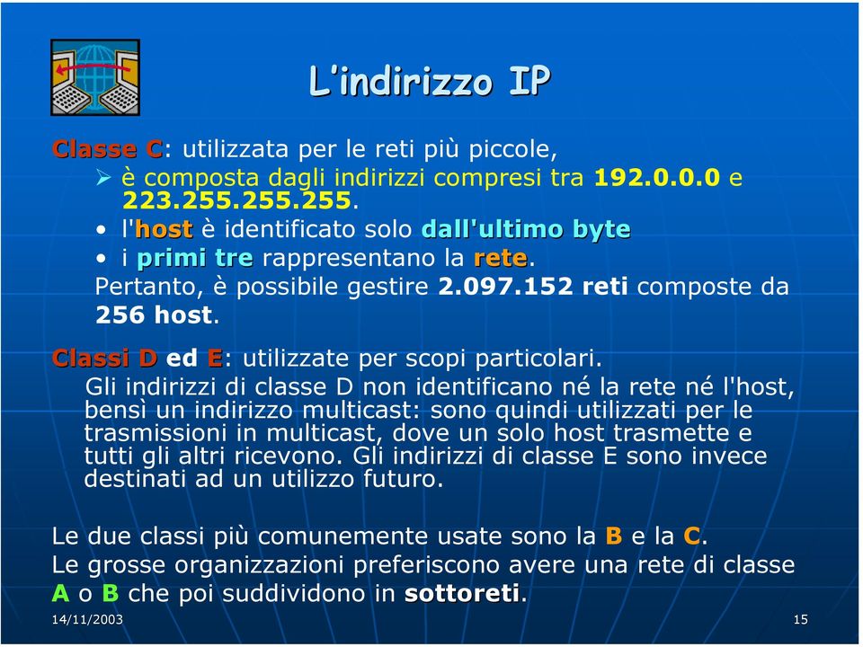 Classi D ed E: utilizzate per scopi particolari.