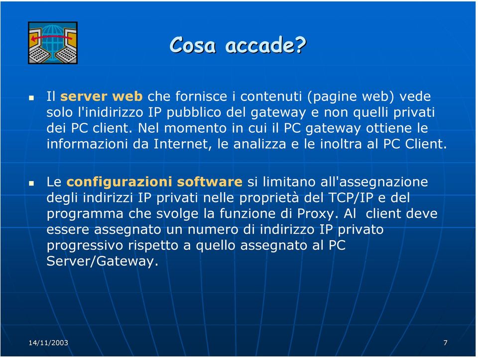 Nel momento in cui il PC gateway ottiene le informazioni da Internet, le analizza e le inoltra al PC Client.