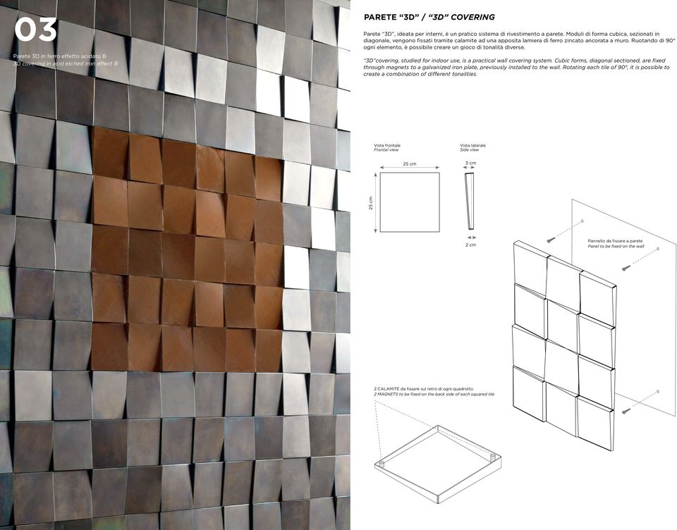 Ruotando di 90 ogni elemento, è possibile creare un gioco di tonalità diverse. 3D covering, studied for indoor use, is a practical wall covering system.