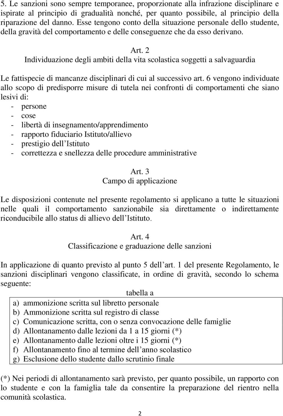 2 Individuazione degli ambiti della vita scolastica soggetti a salvaguardia Le fattispecie di mancanze disciplinari di cui al successivo art.