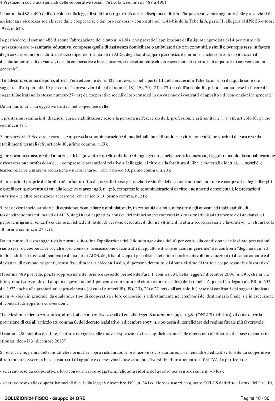 41-bis della Tabella A, parte II, allegata al dpr 26 ottobre 1972, n. 633. In particolare, il comma 488 dispone l abrogazione del citato n.