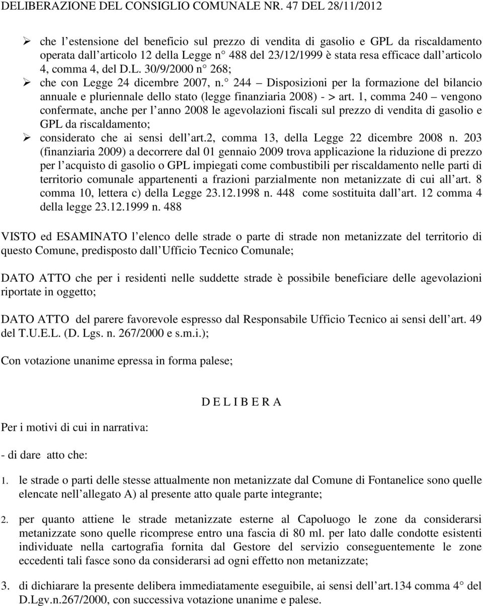 4, comma 4, del D.L. 30/9/2000 n 268; che con Legge 24 dicembre 2007, n. 244 Disposizioni per la formazione del bilancio annuale e pluriennale dello stato (legge finanziaria 2008) - > art.