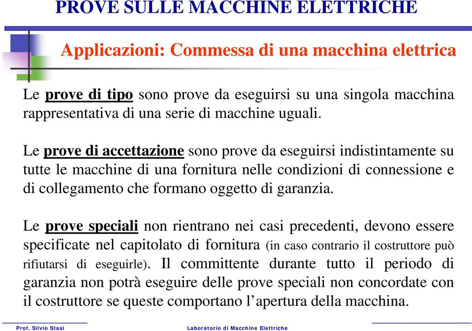 Le prove di aettazione sono prove da eseguirsi indistintamente su tutte le mahine di una fornitura nelle ondizioni di onnessione e di ollegamento he formano oggetto di