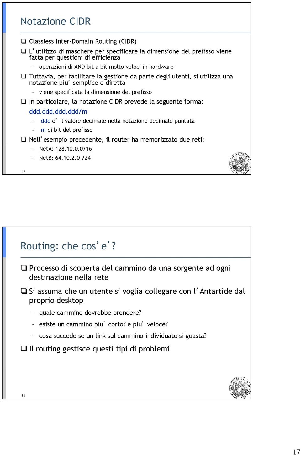 notazione CIDR prevede la seguente forma: ddd.