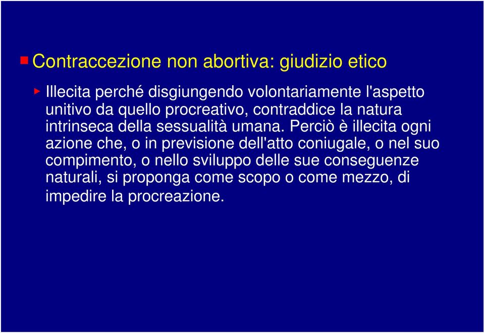 Perciò è illecita ogni azione che, o in previsione dell'atto coniugale, o nel suo compimento, o