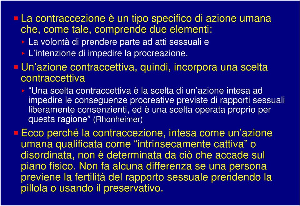 sessuali liberamente consenzienti, ed è una scelta operata proprio per questa ragione (Rhonheimer) P Ecco perché la contraccezione, intesa come un azione umana qualificata come intrinsecamente