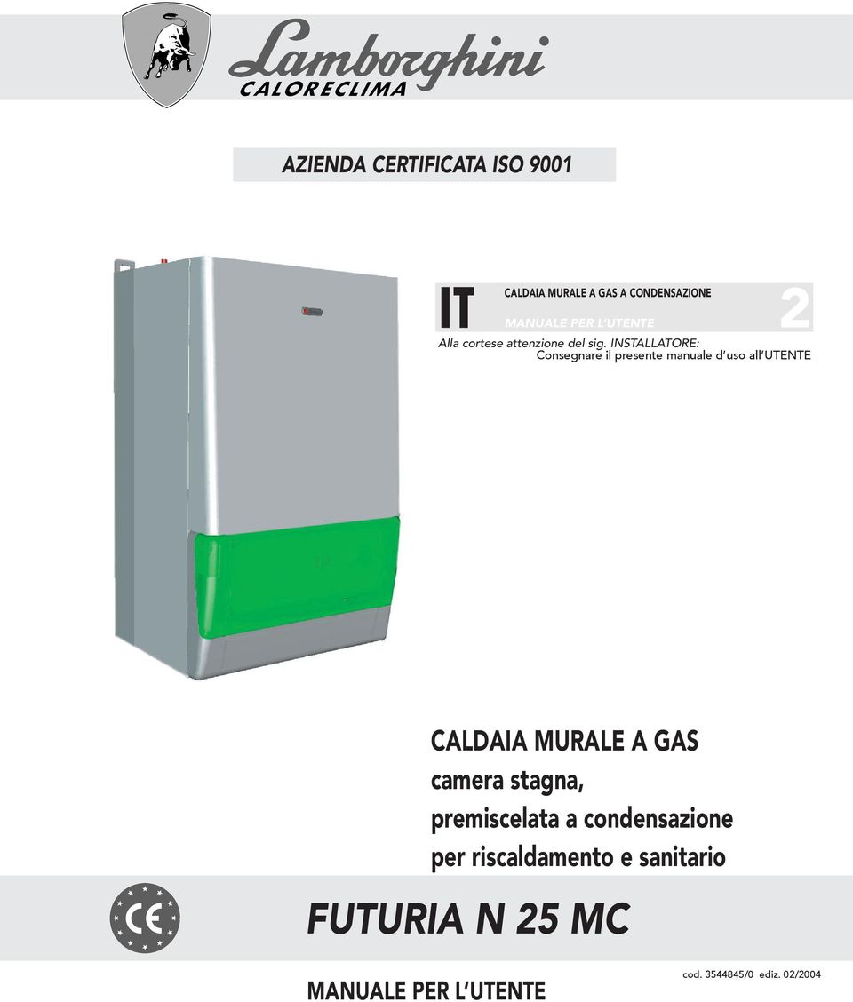 INSTALLATORE: Consegnare il presente manuale d uso all UTENTE CALDAIA MURALE A GAS