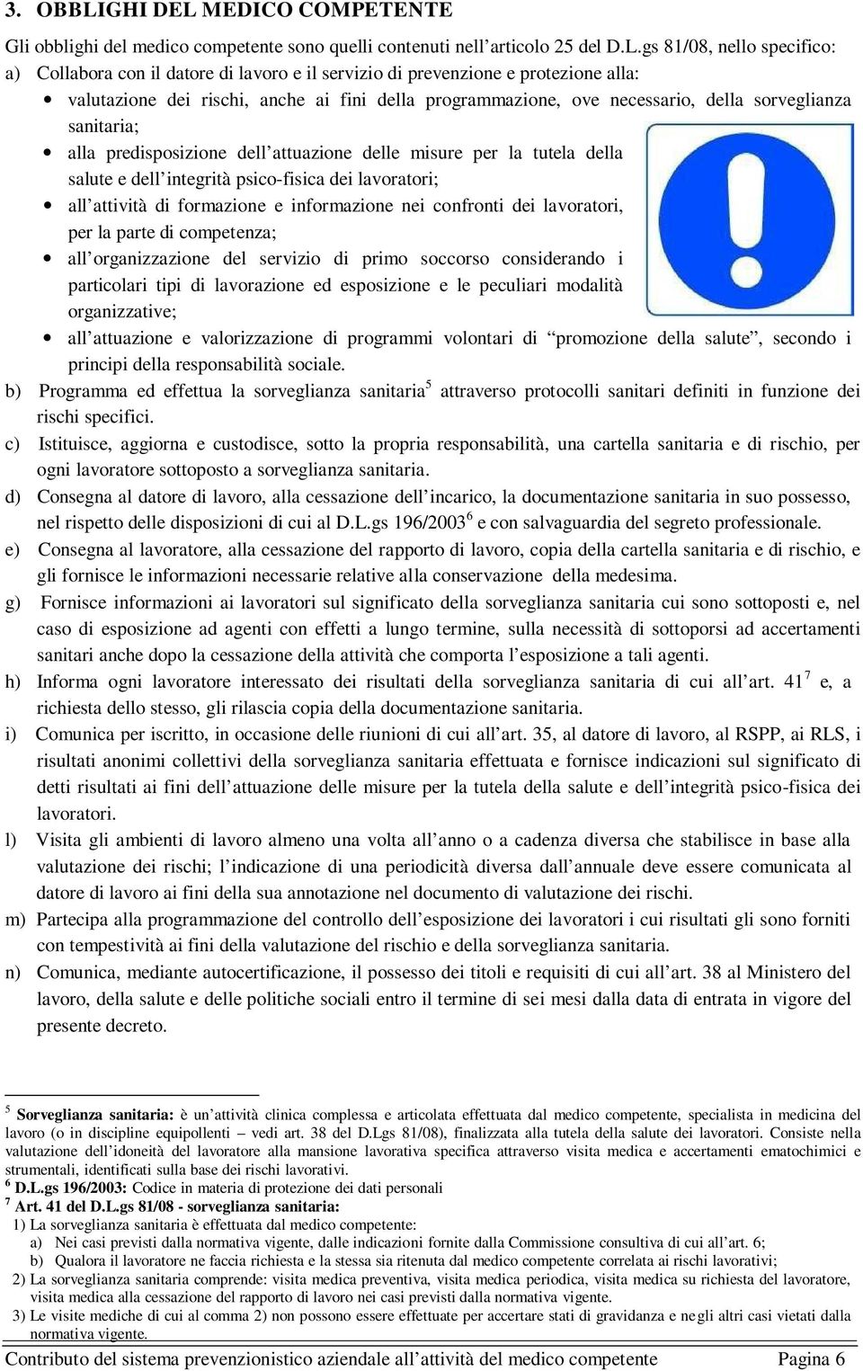 MEDICO COMPETENTE Gli obblighi del medico competente sono quelli contenuti nell articolo 25 del D.L.