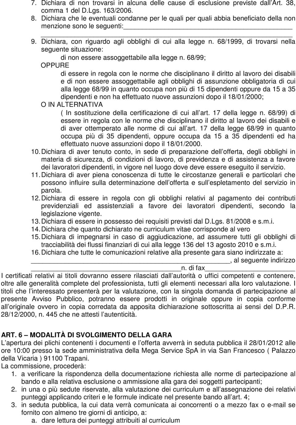 68/1999, di trovarsi nella seguente situazione: di non essere assoggettabile alla legge n.