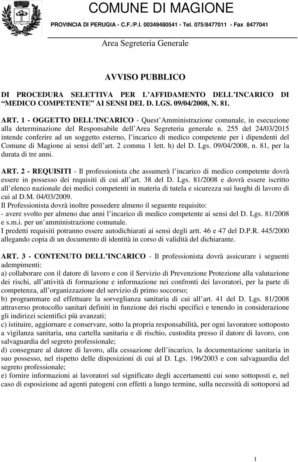 255 del 24/03/2015 intende conferire ad un soggetto esterno, l incarico di medico competente per i dipendenti del Comune di Magione ai sensi dell art. 2 comma 1 lett. h) del D. Lgs. 09/04/2008, n.