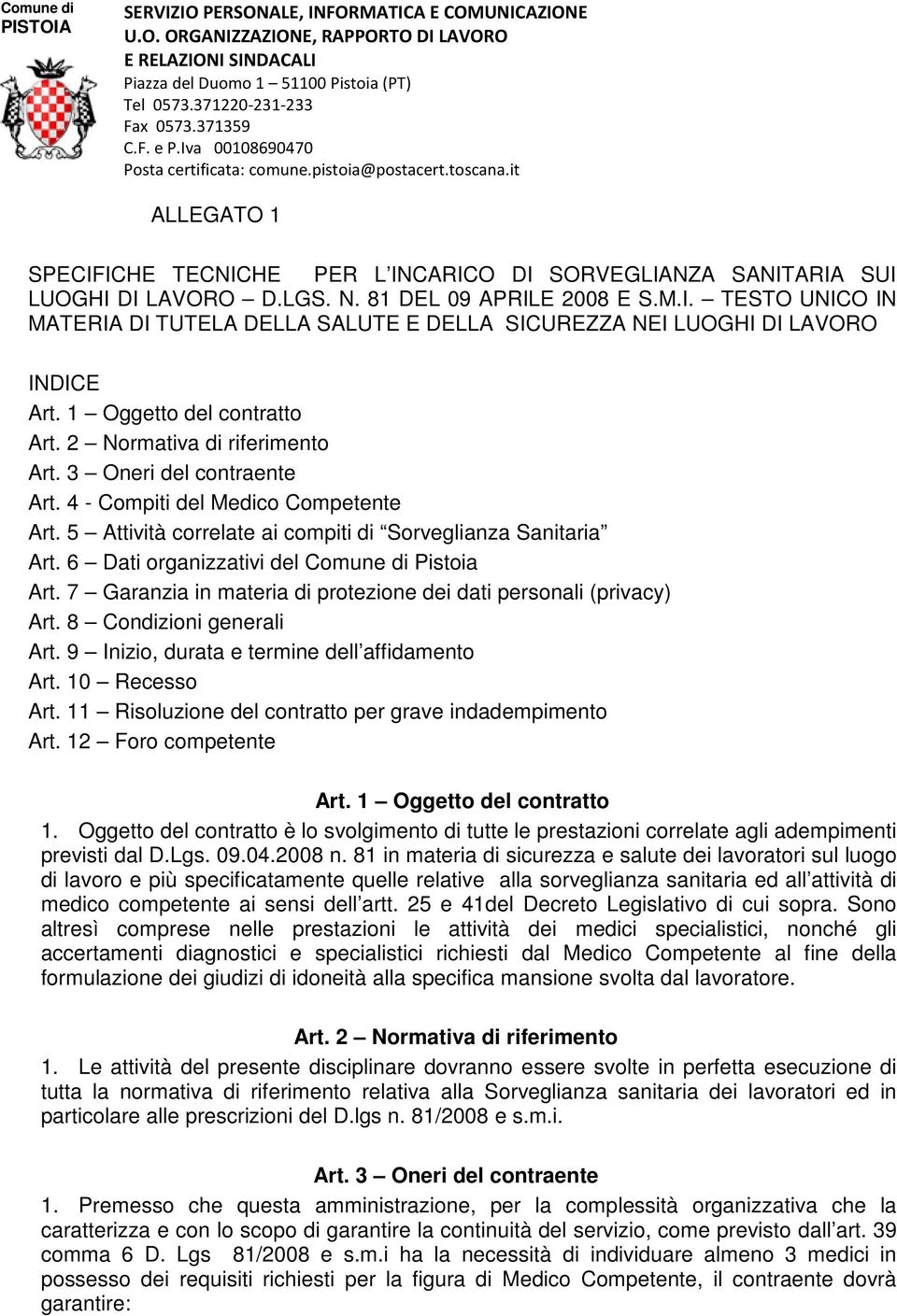 81 DEL 09 APRILE 2008 E S.M.I. TESTO UNICO IN MATERIA DI TUTELA DELLA SALUTE E DELLA SICUREZZA NEI LUOGHI DI LAVORO INDICE Art. 1 Oggetto del contratto Art. 2 Normativa di riferimento Art.