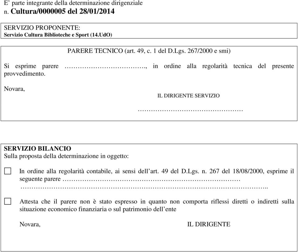 Novara, IL DIRIGENTE SERVIZIO SERVIZIO BILANCIO Sulla proposta della determinazione in oggetto: In ordine alla regolarità contabile, ai sensi dell art. 49 del D.Lgs. n.