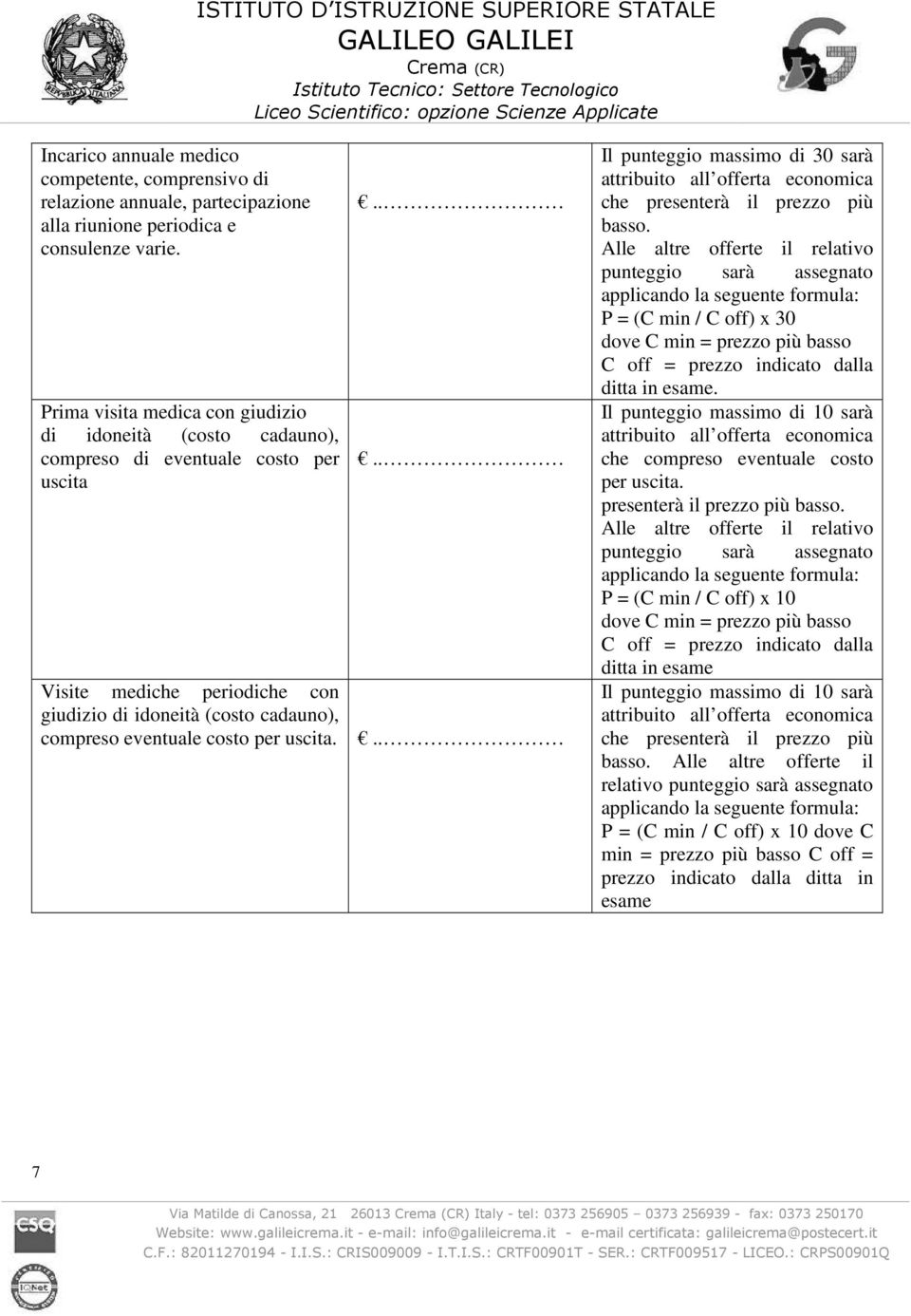 uscita....... Il punteggio massimo di 30 sarà attribuito all offerta economica che presenterà il prezzo più basso.