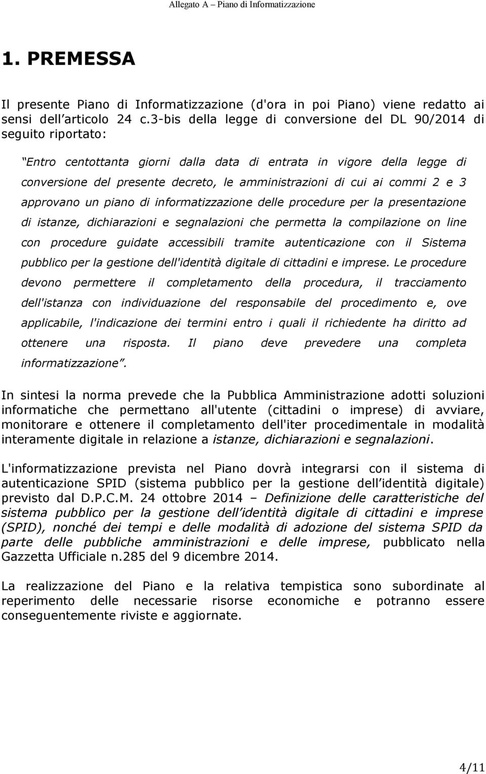 cui ai commi 2 e 3 approvano un piano di informatizzazione delle procedure per la presentazione di istanze, dichiarazioni e segnalazioni che permetta la compilazione on line con procedure guidate