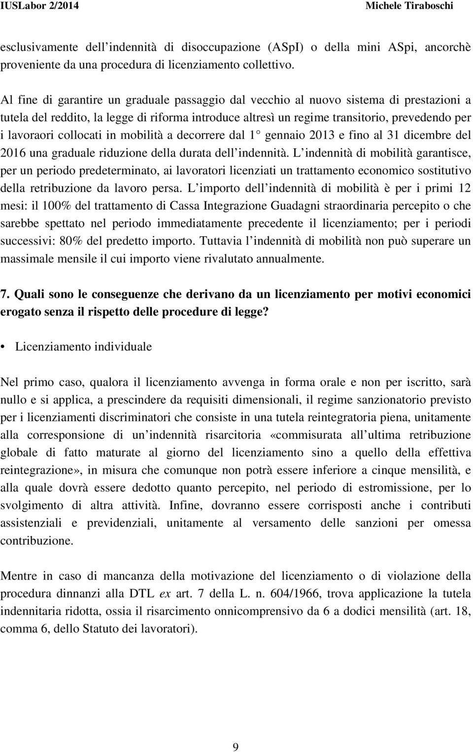 collocati in mobilità a decorrere dal 1 gennaio 2013 e fino al 31 dicembre del 2016 una graduale riduzione della durata dell indennità.