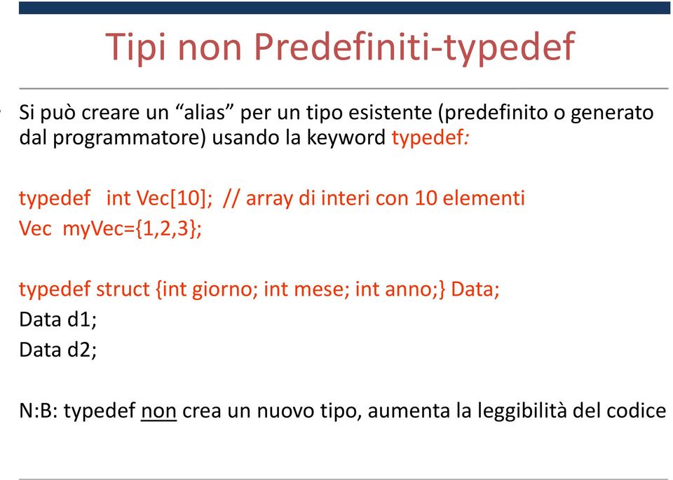 interi con 10 elementi Vec myvec={1,2,3}; typedef struct {int giorno; int mese; int anno;}