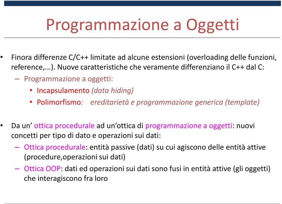 programmazione generica (template) Da un ottica procedurale ad un ottica di programmazione a oggetti: nuovi concetti per tipo di dato e operazioni sui dati: