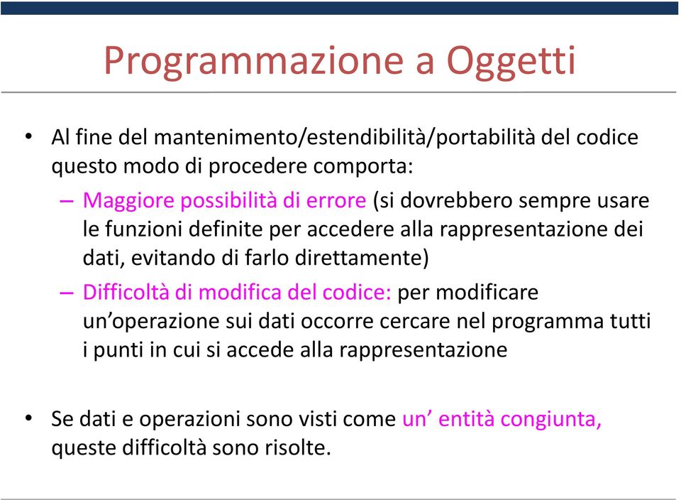 farlo direttamente) Difficoltà di modifica del codice: per modificare un operazione sui dati occorre cercare nel programma tutti i