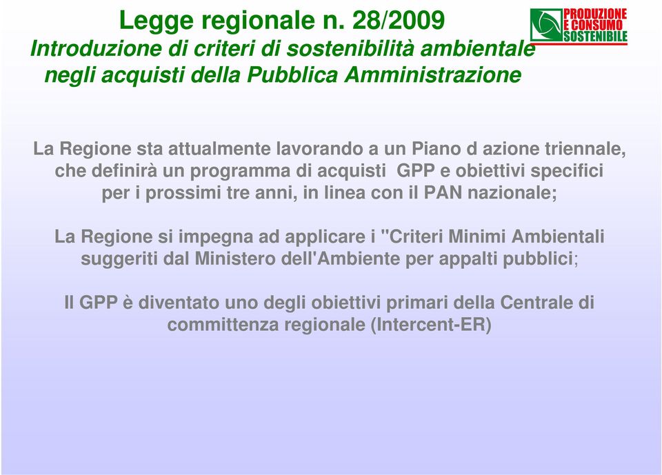 lavorando a un Piano d azione triennale, che definirà un programma di acquisti GPP e obiettivi specifici per i prossimi tre anni, in