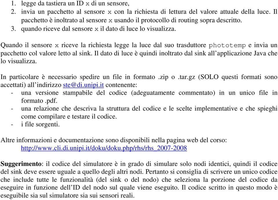 Quando il sensore x riceve la richiesta legge la luce dal suo trasduttore phototemp e invia un pacchetto col valore letto al sink.