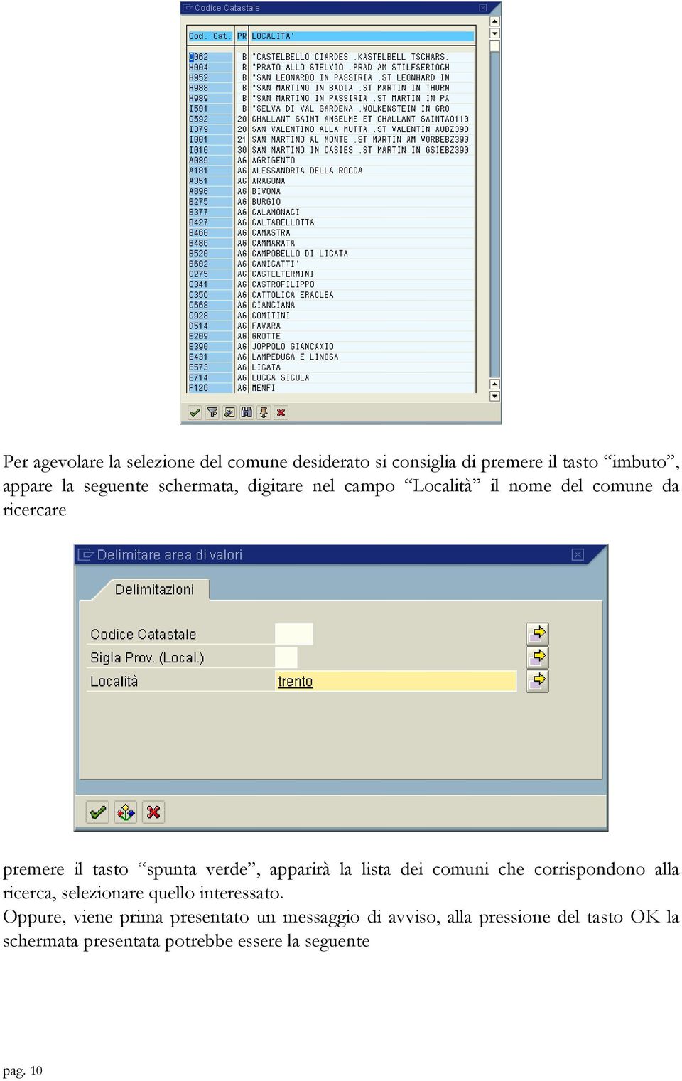 la lista dei comuni che corrispondono alla ricerca, selezionare quello interessato.