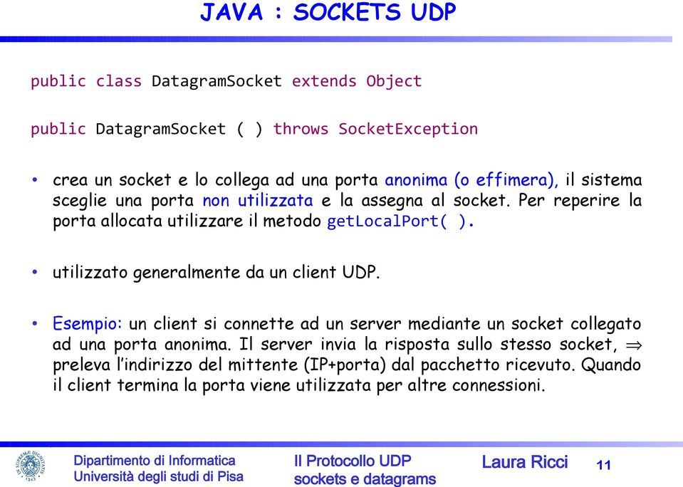 utilizzato generalmente da un client UDP. Esempio: un client si connette ad un server mediante un socket collegato ad una porta anonima.