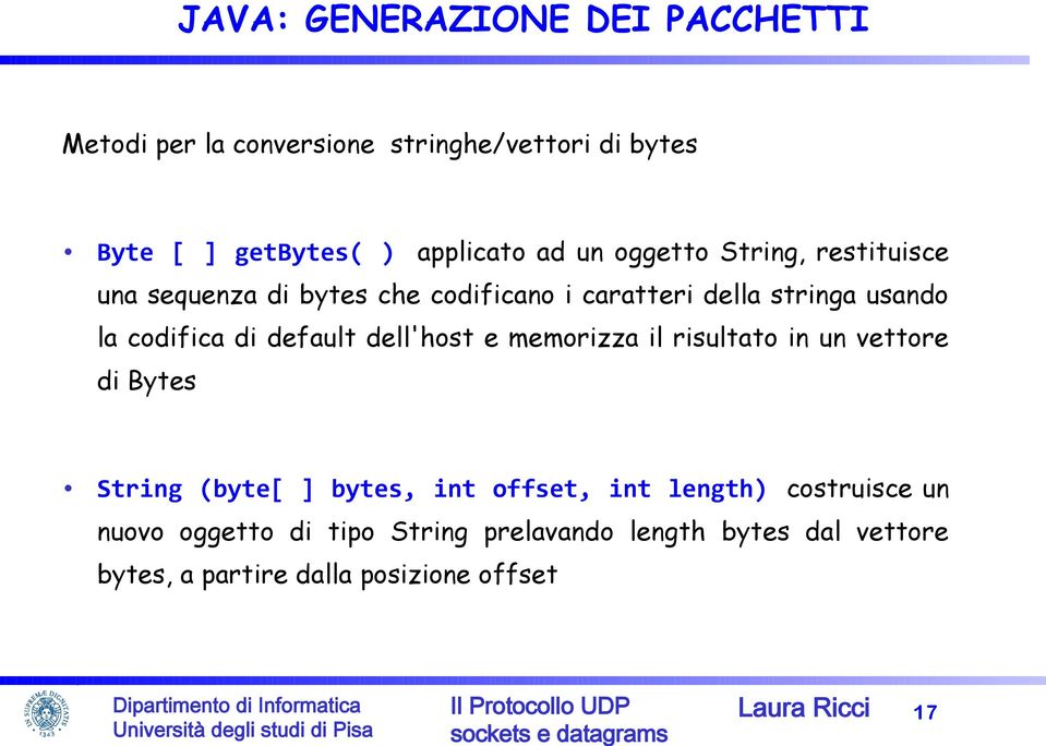 default dell'host e memorizza il risultato in un vettore di Bytes String (byte[ ] bytes, int offset, int length)