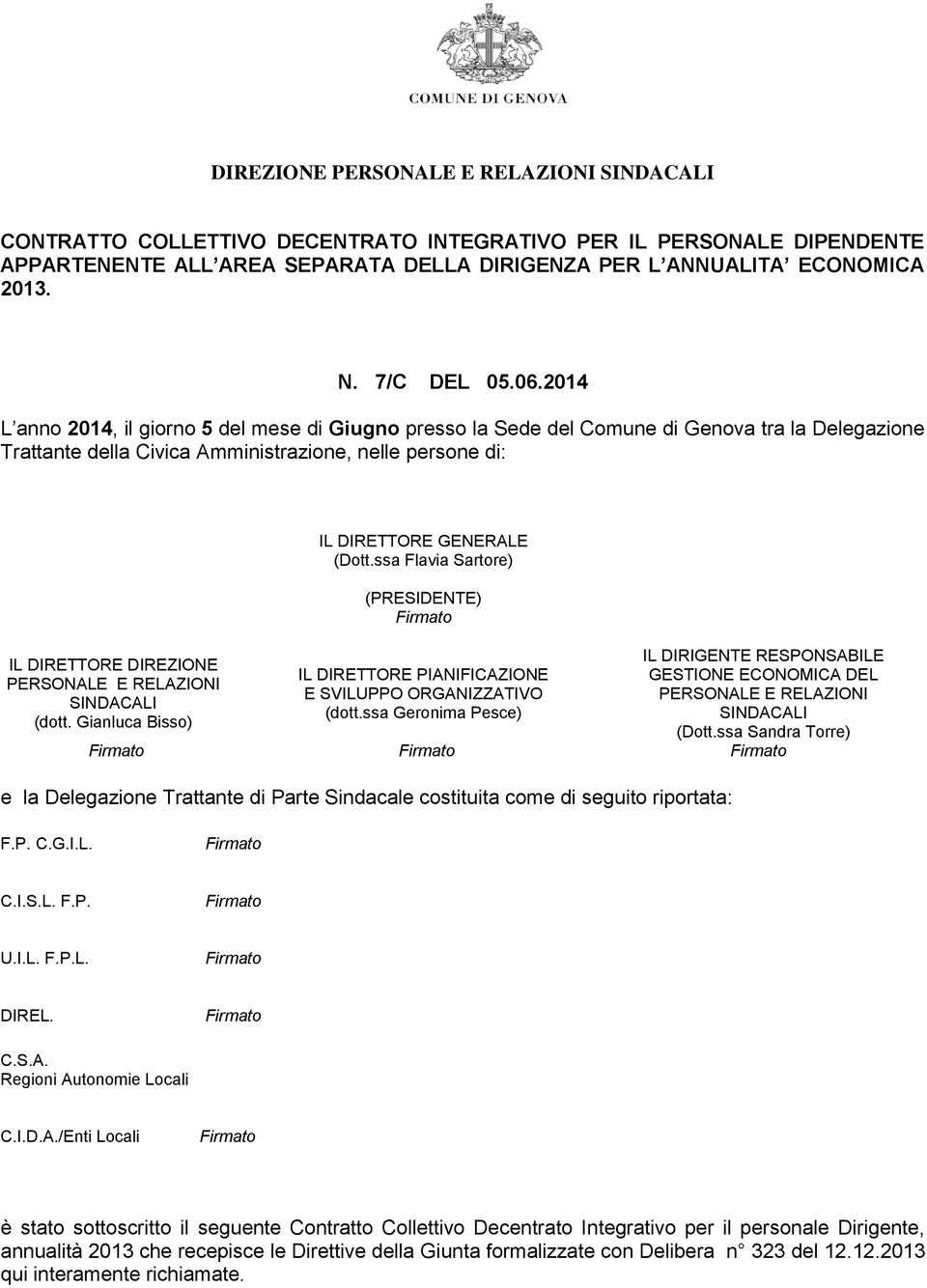 2014 L anno 2014, il giorno 5 del mese di Giugno presso la Sede del Comune di Genova tra la Delegazione Trattante della Civica Amministrazione, nelle persone di: IL DIRETTORE DIREZIONE PERSONALE E