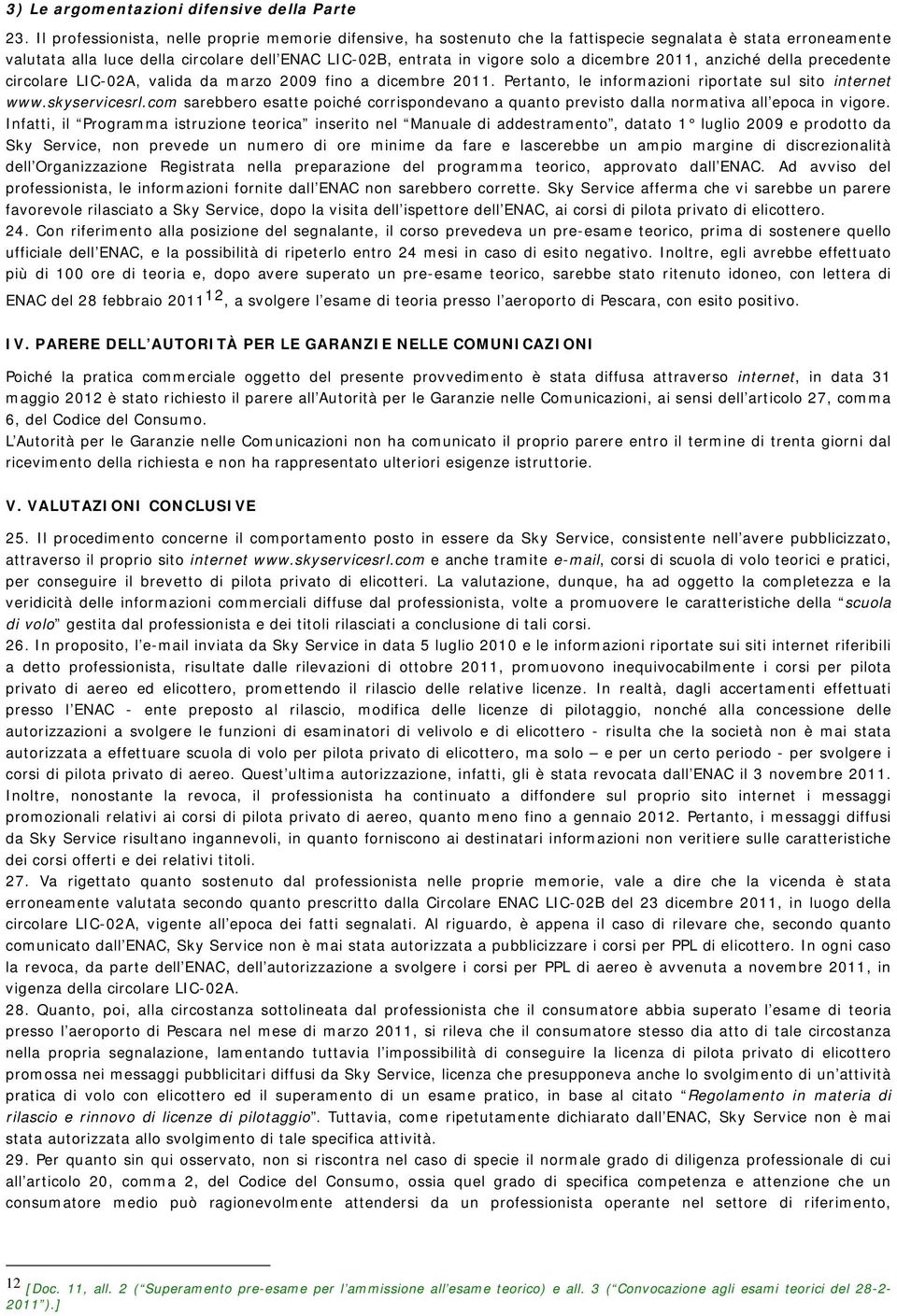 dicembre 2011, anziché della precedente circolare LIC-02A, valida da marzo 2009 fino a dicembre 2011. Pertanto, le informazioni riportate sul sito internet www.skyservicesrl.