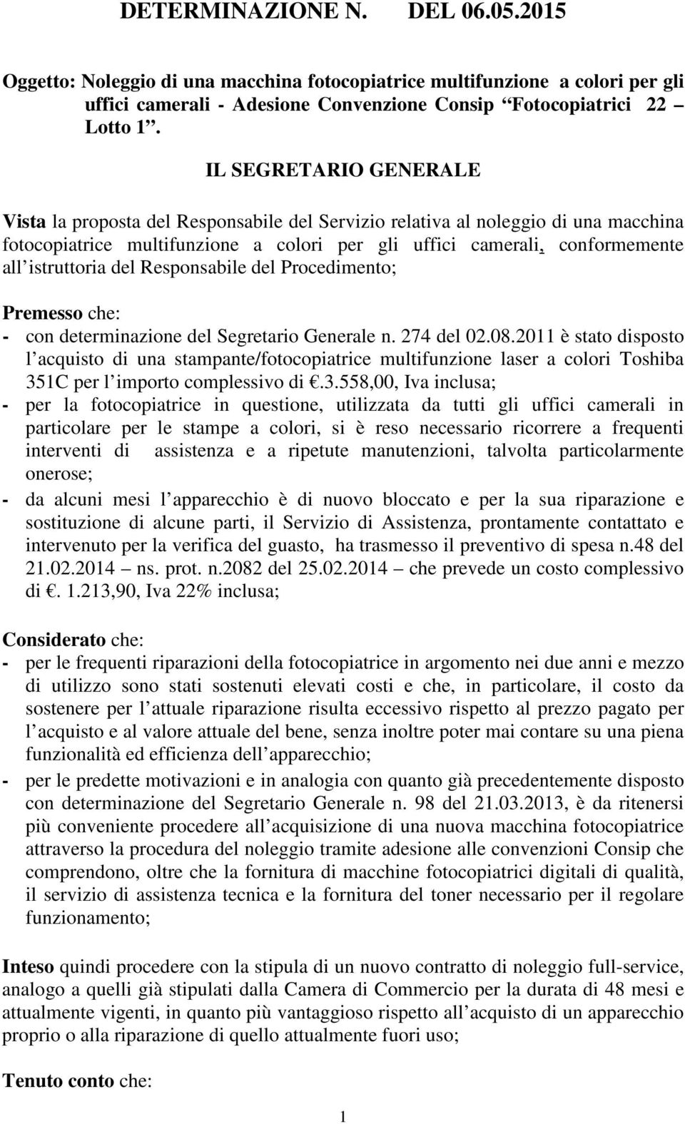 istruttoria del Responsabile del Procedimento; Premesso che: - con determinazione del Segretario Generale n. 274 del 02.08.