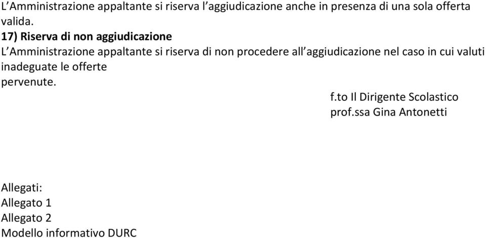 17) Riserva di non aggiudicazione L Amministrazione appaltante si riserva di non procedere all