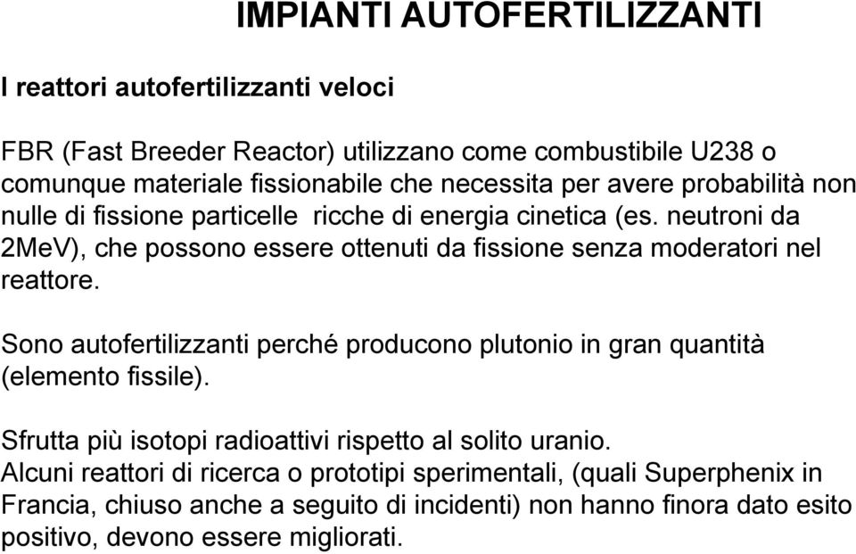 neutroni da 2MeV), che possono essere ottenuti da fissione senza moderatori nel reattore.