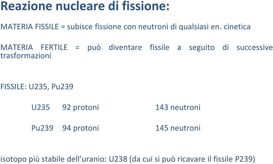 cinetica MATERIA FERTILE = può diventare fissile a seguito di successive