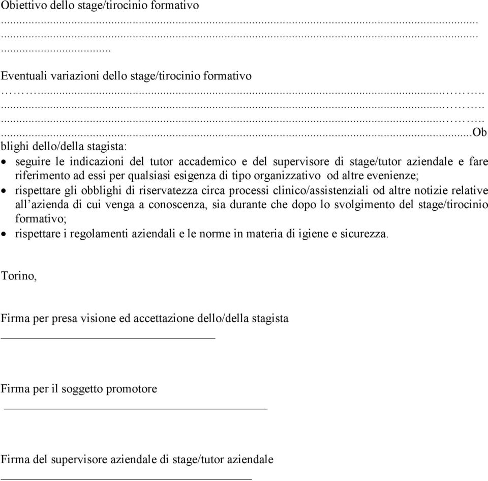 organizzativo od altre evenienze; rispettare gli obblighi di riservatezza circa processi clinico/assistenziali od altre notizie relative all azienda di cui venga a conoscenza, sia durante che