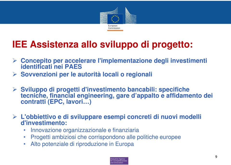 engineering, gare d appalto e affidamento dei contratti (EPC, lavori ) L'obbiettivo e di sviluppare esempi concreti di nuovi modelli