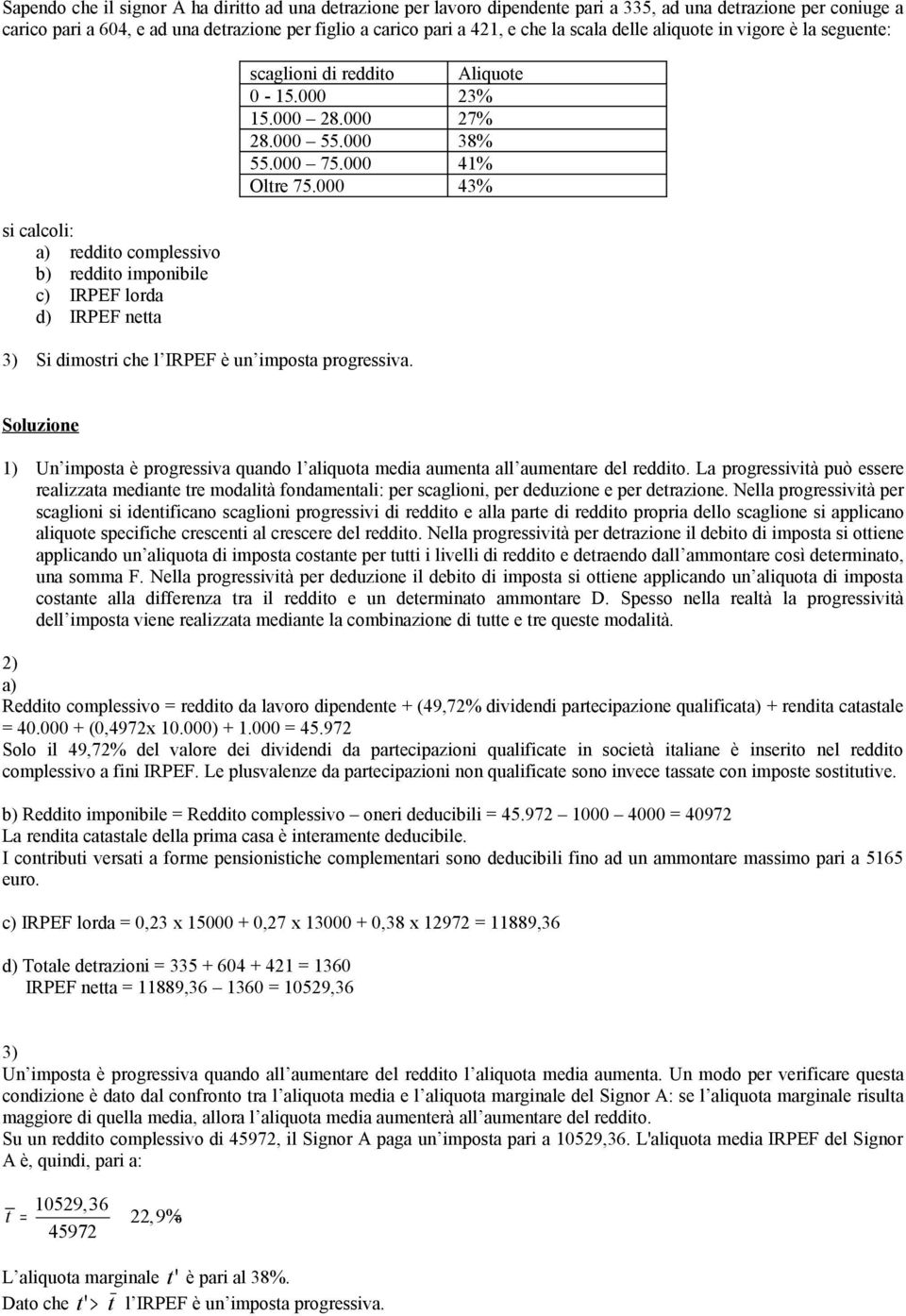 000 43% 3) Si dimostri che l IRPEF è un imposta progressiva. 1) Un imposta è progressiva quando l aliquota media aumenta all aumentare del reddito.