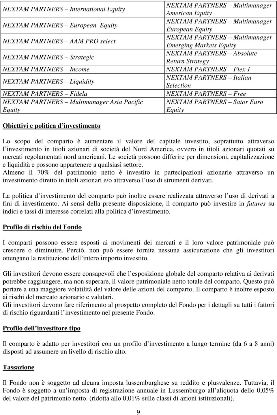 PARTNERS Italian Selection NEXTAM PARTNERS Fidela NEXTAM PARTNERS Free NEXTAM PARTNERS Multimanager Asia Pacific Equity NEXTAM PARTNERS Sator Euro Equity Obiettivi e politica d investimento Lo scopo