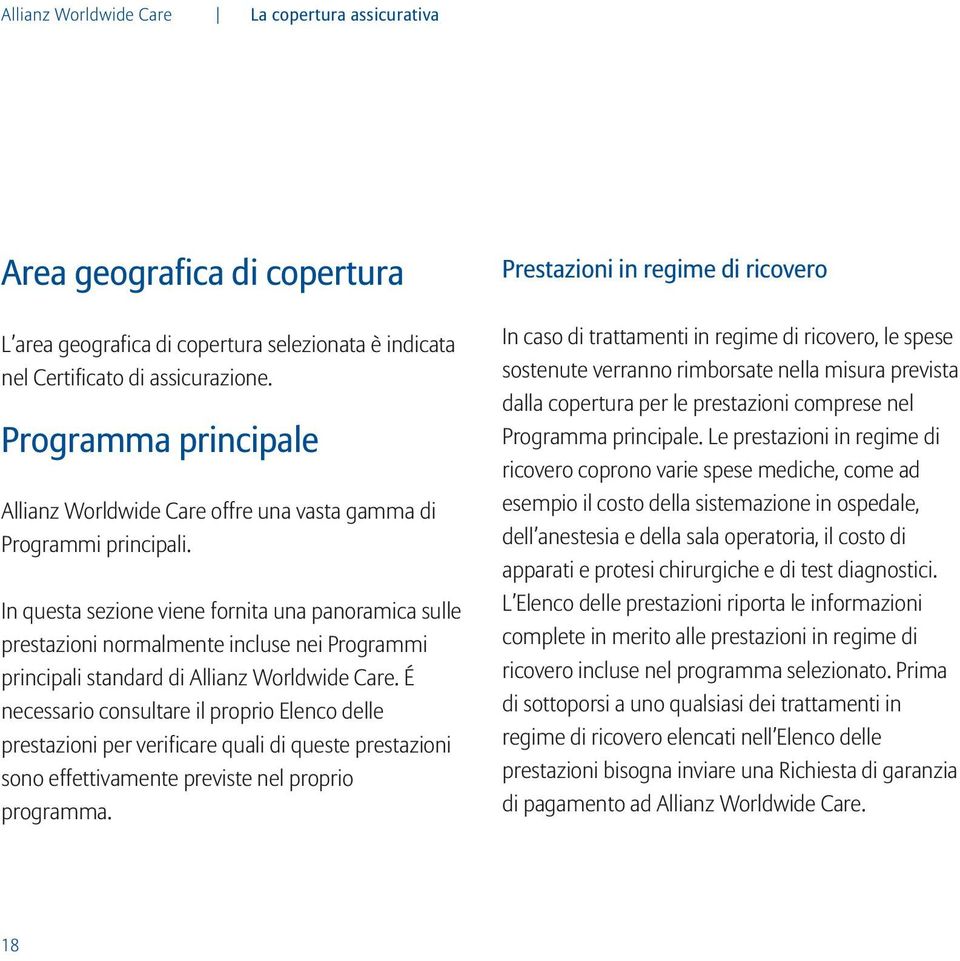 In questa sezione viene fornita una panoramica sulle prestazioni normalmente incluse nei Programmi principali standard di Allianz Worldwide Care.