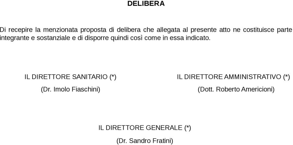 in essa indicato. IL DIRETTORE SANITARIO (*) IL DIRETTORE AMMINISTRATIVO (*) (Dr.