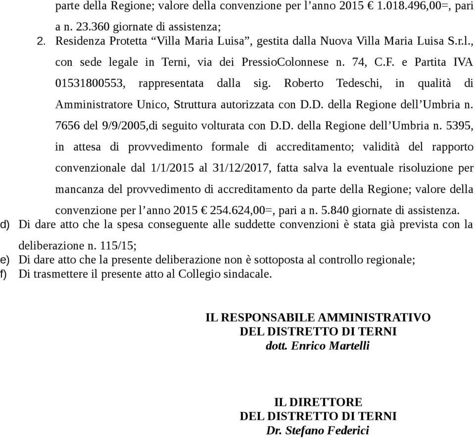 Roberto Tedeschi, in qualità di Amministratore Unico, Struttura autorizzata con D.D. della Regione dell Umbria n.