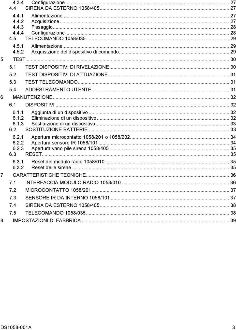 .. 32 6.1.1 Aggiunta di un dispositivo...32 6.1.2 Eliminazione di un dispositivo... 32 6.1.3 Sostituzione di un dispositivo... 33 6.2 SOSTITUZIONE BATTERIE... 33 6.2.1 Apertura microcontatto 1058/201 o 1058/202.