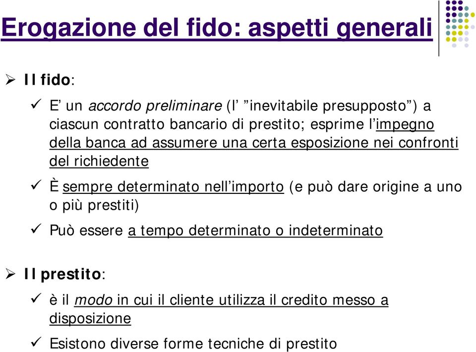 sempre determinato nell importo (e può dare origine a uno o più prestiti) Può essere a tempo determinato o indeterminato