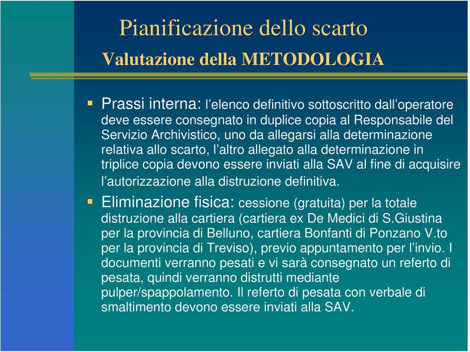 alla distruzione definitiva. Eliminazione fisica: cessione (gratuita) per la totale distruzione alla cartiera (cartiera ex De Medici di S.