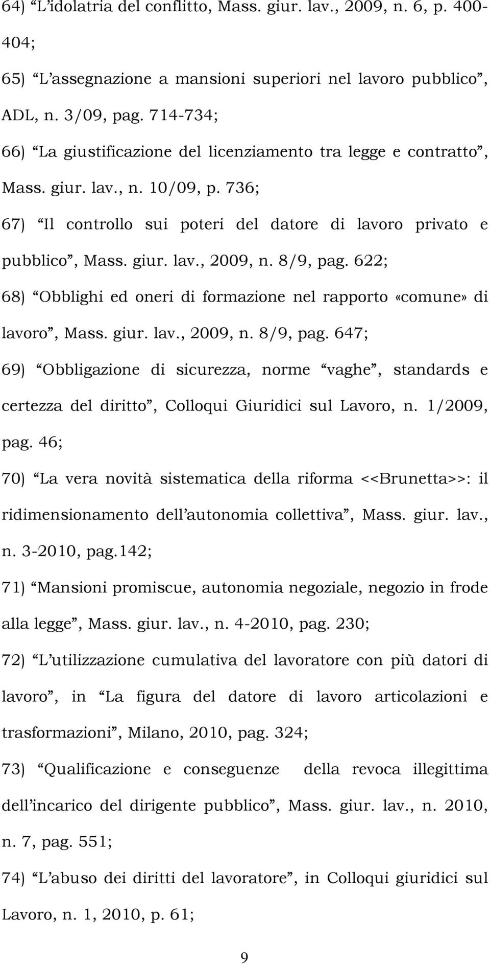 8/9, pag. 622; 68) Obblighi ed oneri di formazione nel rapporto «comune» di lavoro, Mass. giur. lav., 2009, n. 8/9, pag.