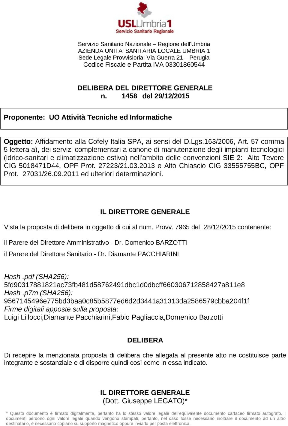 57 comma 5 lettera a), dei servizi complementari a canone di manutenzione degli impianti tecnologici (idrico-sanitari e climatizzazione estiva) nell'ambito delle convenzioni SIE 2: Alto Tevere CIG