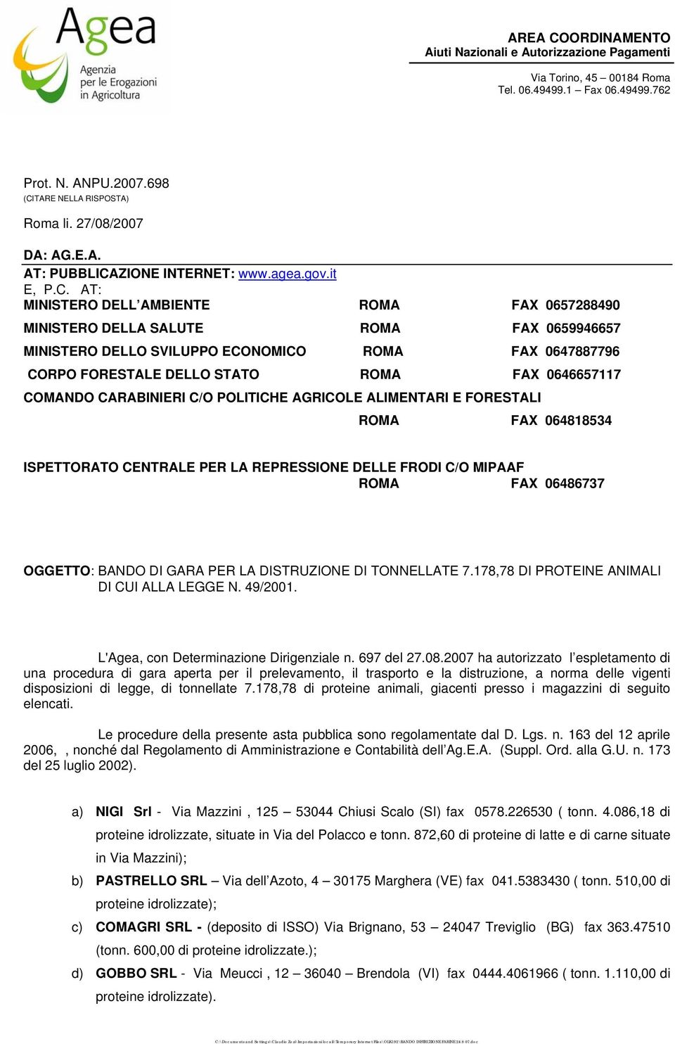 AT: MINISTERO DELL AMBIENTE ROMA FAX 0657288490 MINISTERO DELLA SALUTE ROMA FAX 0659946657 MINISTERO DELLO SVILUPPO ECONOMICO ROMA FAX 0647887796 CORPO FORESTALE DELLO STATO ROMA FAX 0646657117