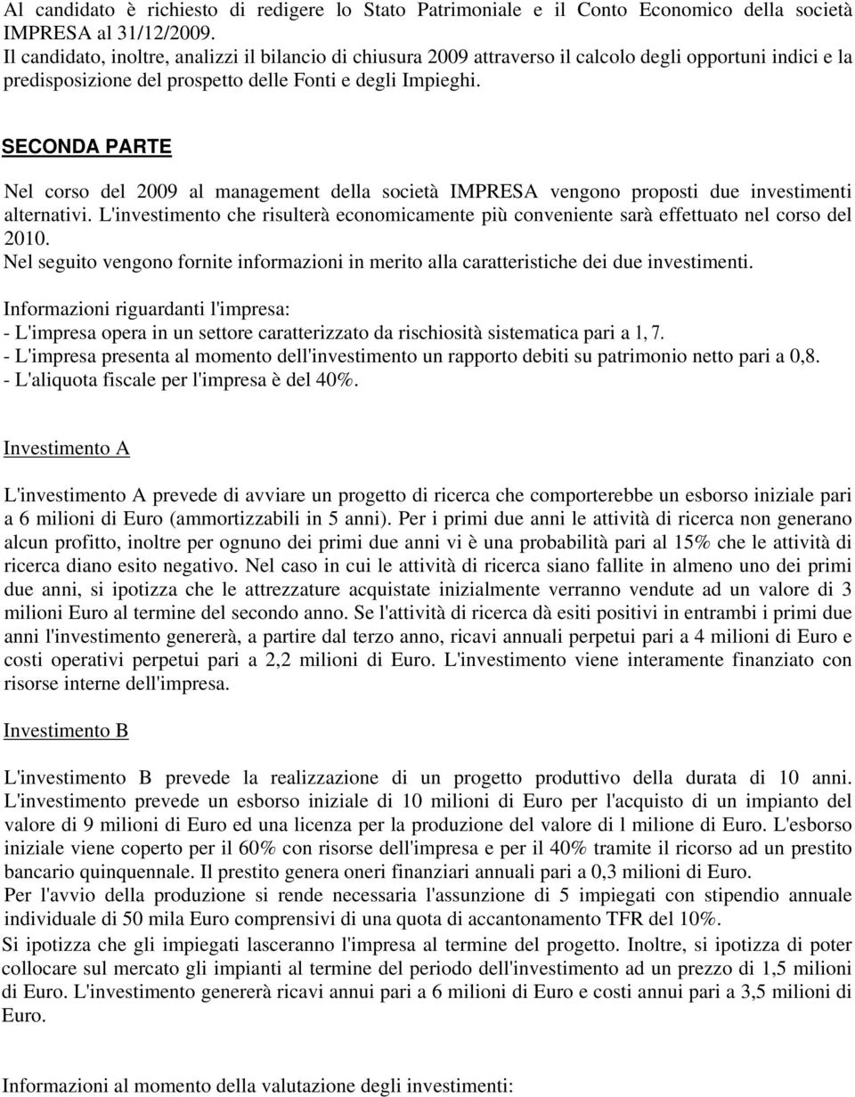 SECONDA PARTE Nel corso del 29 al management della società IMPRESA vengono proposti due investimenti alternativi.