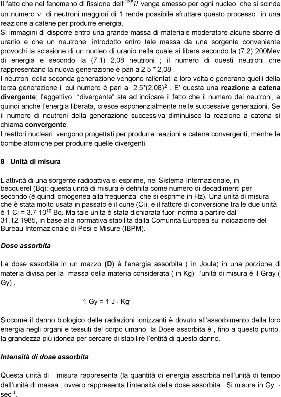 scissione di un nucleo di uranio nella quale si libera secondo la (7.2) 200Mev di energia e secondo la (7.