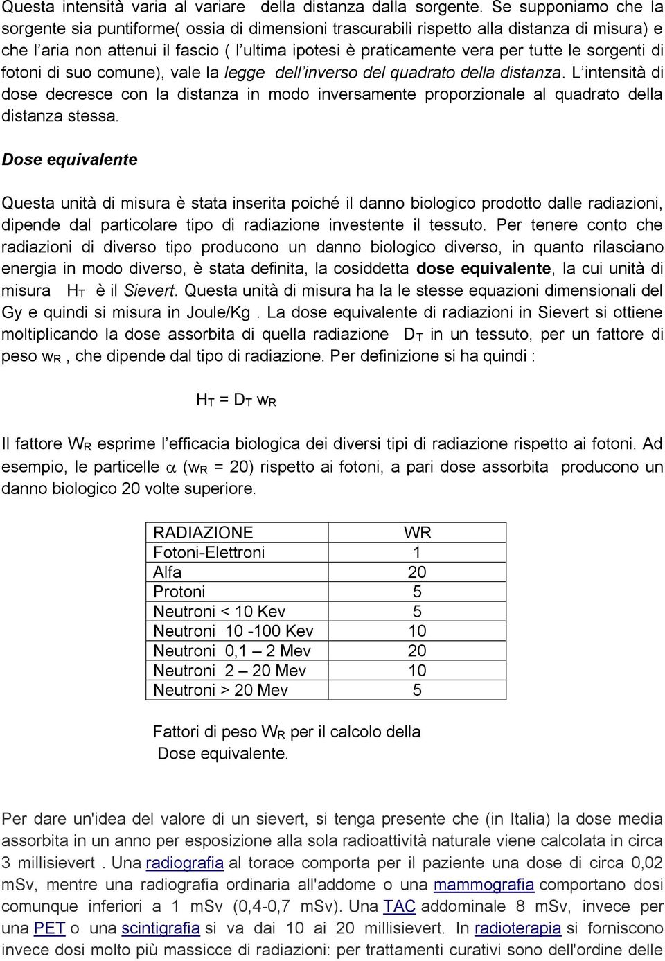 sorgenti di fotoni di suo comune), vale la legge dell inverso del quadrato della distanza.